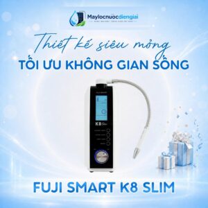 Máy lọc nước điện giải ion kiềm Fuji Smart K8 Slim
