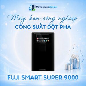 Máy lọc nước điện giải ion kiềm Fuji Smart Super 9000